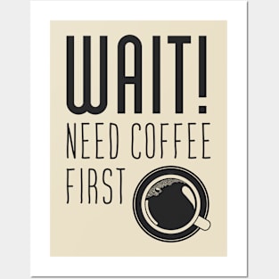 Wait! need Cofee first Posters and Art